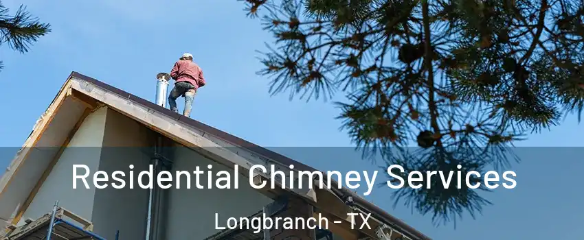 Residential Chimney Services Longbranch - TX