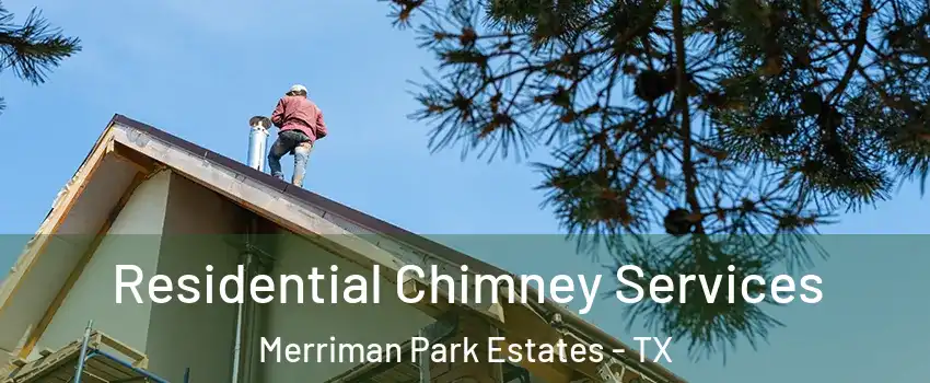 Residential Chimney Services Merriman Park Estates - TX