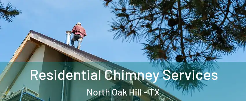 Residential Chimney Services North Oak Hill - TX