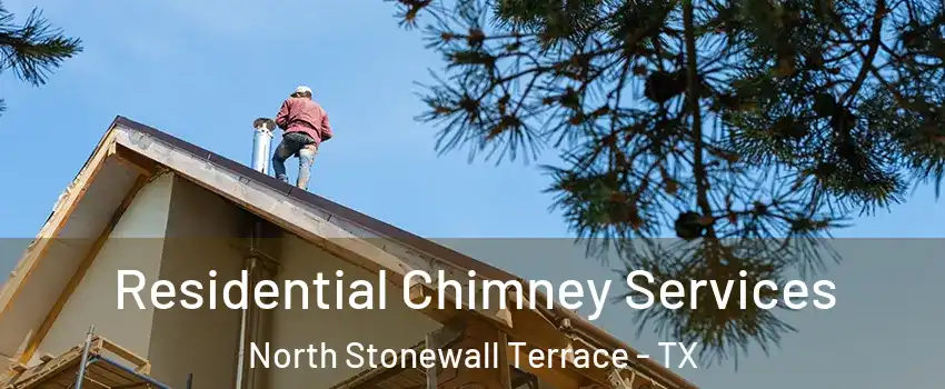 Residential Chimney Services North Stonewall Terrace - TX