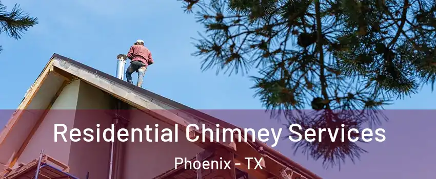 Residential Chimney Services Phoenix - TX