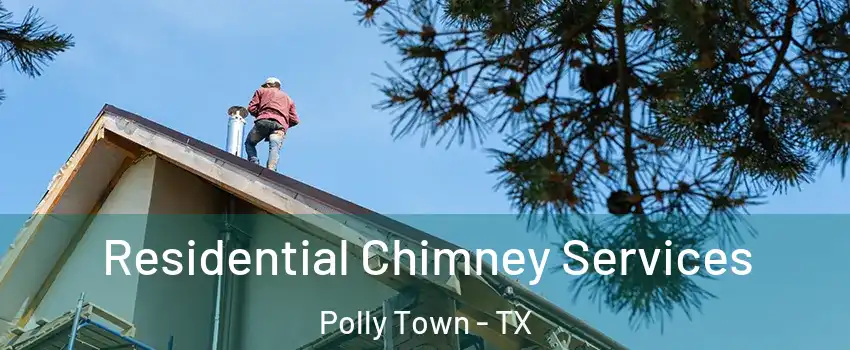 Residential Chimney Services Polly Town - TX