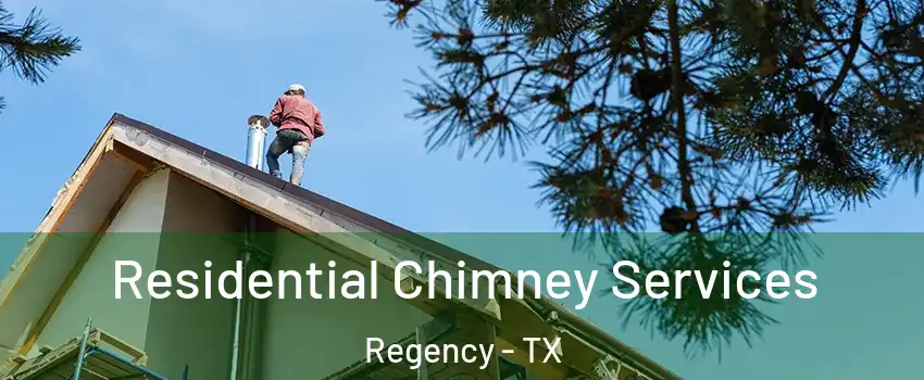 Residential Chimney Services Regency - TX