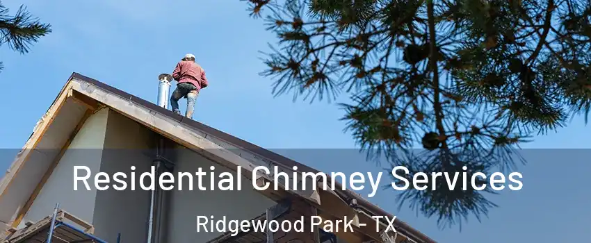 Residential Chimney Services Ridgewood Park - TX