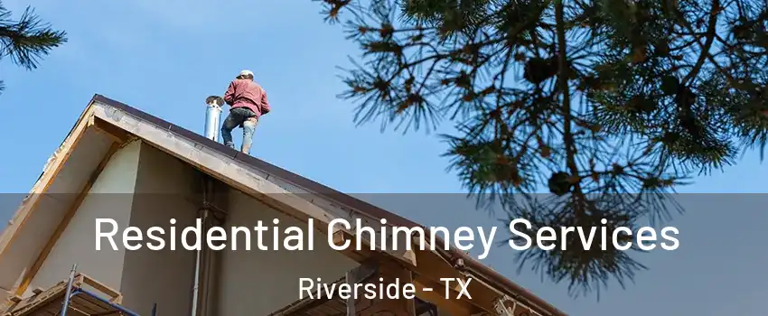 Residential Chimney Services Riverside - TX