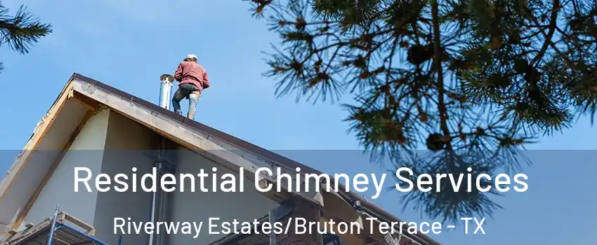 Residential Chimney Services Riverway Estates/Bruton Terrace - TX