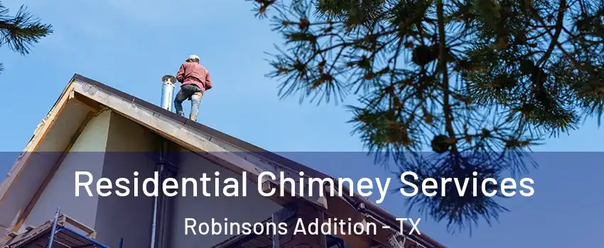Residential Chimney Services Robinsons Addition - TX