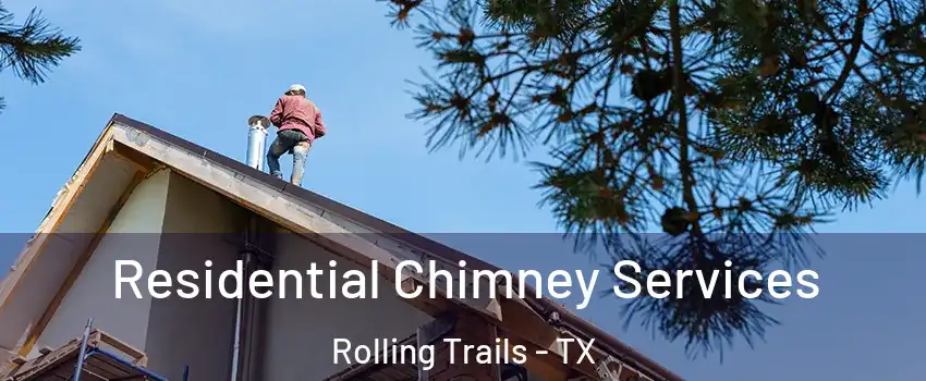 Residential Chimney Services Rolling Trails - TX