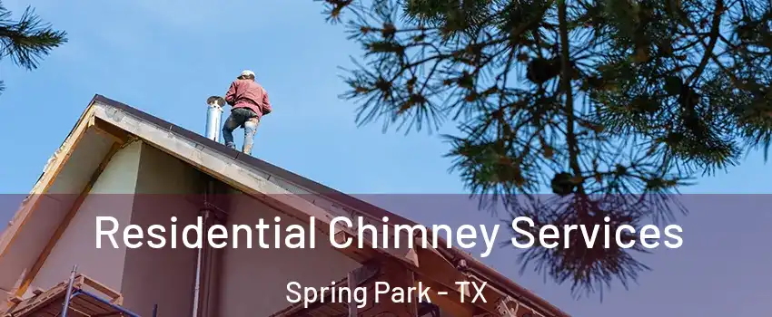 Residential Chimney Services Spring Park - TX