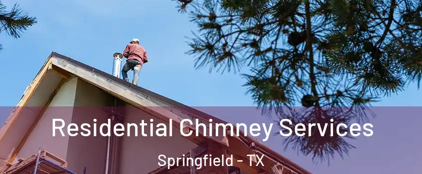 Residential Chimney Services Springfield - TX