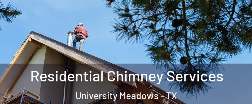Residential Chimney Services University Meadows - TX