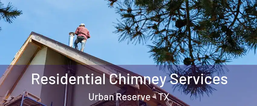 Residential Chimney Services Urban Reserve - TX