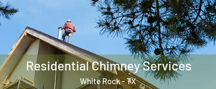 Residential Chimney Services White Rock - TX