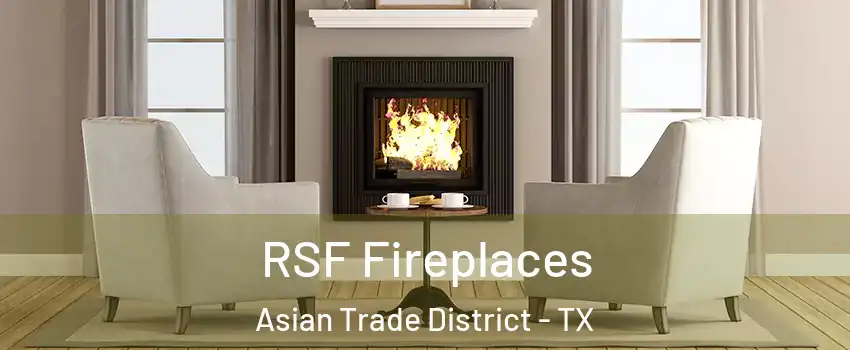 RSF Fireplaces Asian Trade District - TX