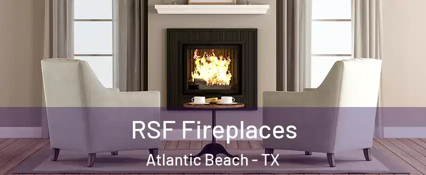 RSF Fireplaces Atlantic Beach - TX