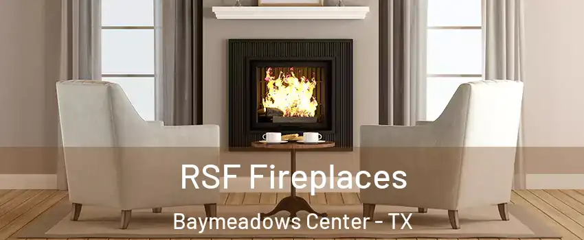 RSF Fireplaces Baymeadows Center - TX