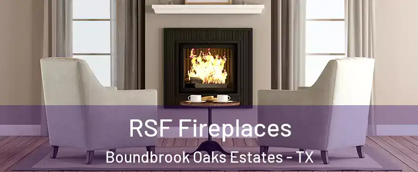 RSF Fireplaces Boundbrook Oaks Estates - TX