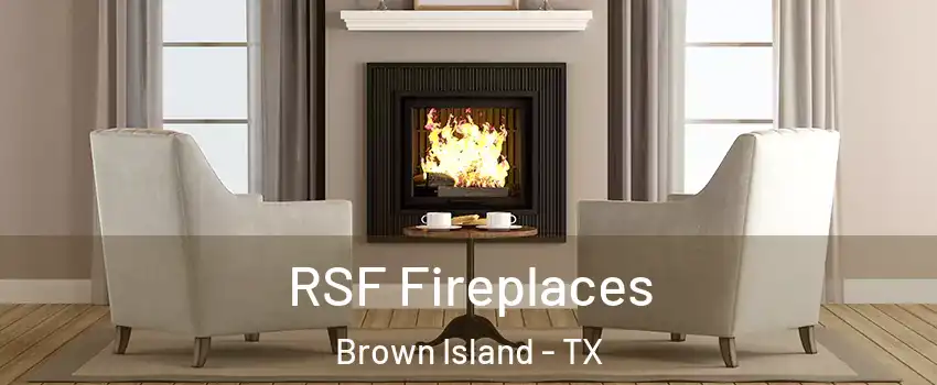 RSF Fireplaces Brown Island - TX