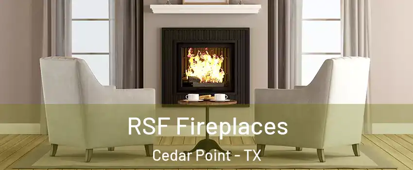 RSF Fireplaces Cedar Point - TX