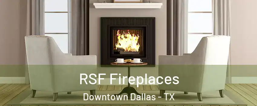 RSF Fireplaces Downtown Dallas - TX