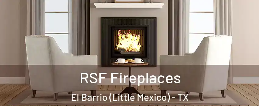 RSF Fireplaces El Barrio (Little Mexico) - TX