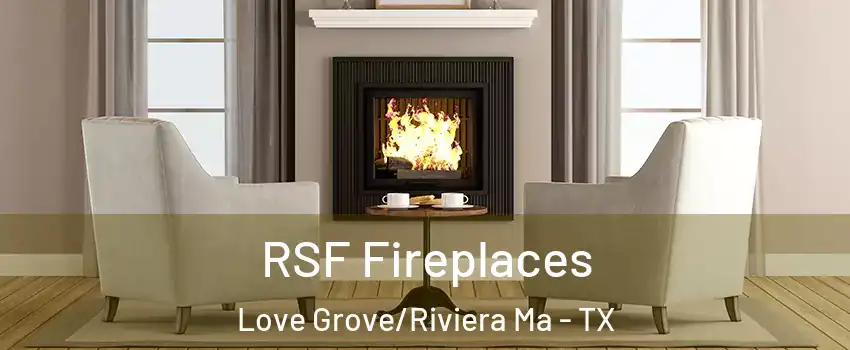 RSF Fireplaces Love Grove/Riviera Ma - TX