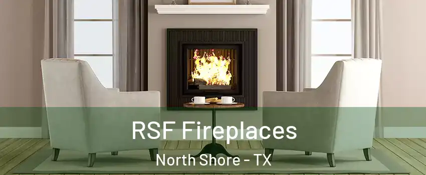 RSF Fireplaces North Shore - TX