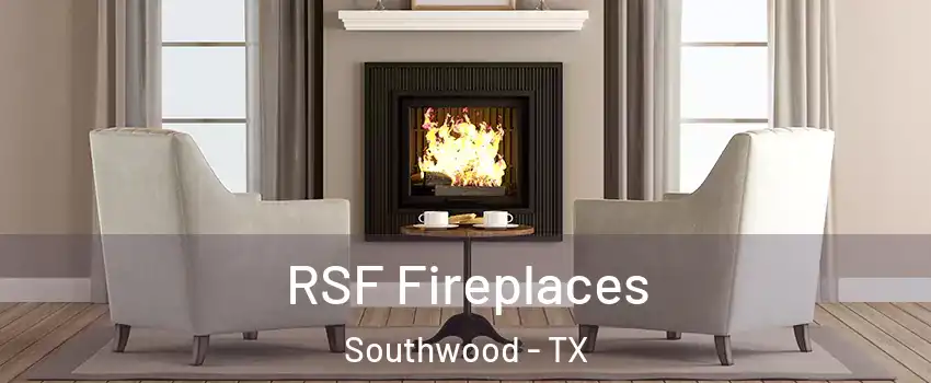 RSF Fireplaces Southwood - TX