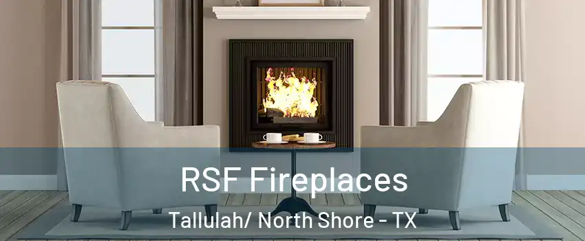 RSF Fireplaces Tallulah/ North Shore - TX