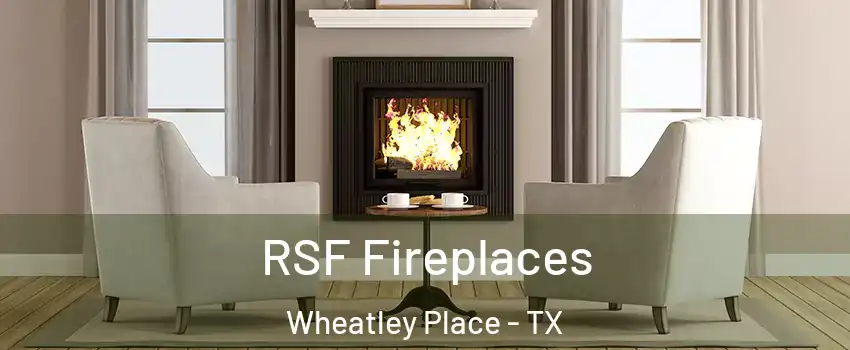 RSF Fireplaces Wheatley Place - TX