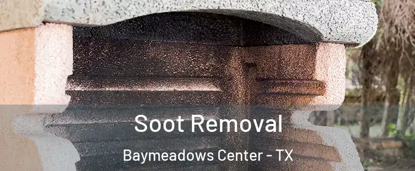 Soot Removal Baymeadows Center - TX