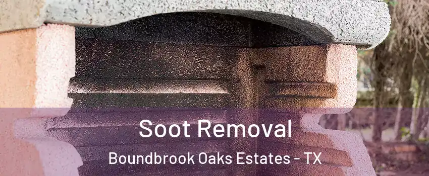 Soot Removal Boundbrook Oaks Estates - TX