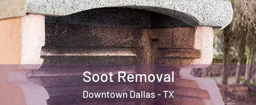 Soot Removal Downtown Dallas - TX