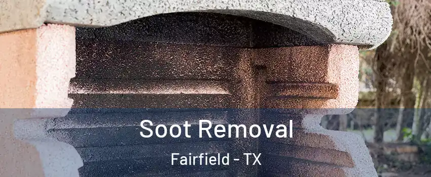 Soot Removal Fairfield - TX