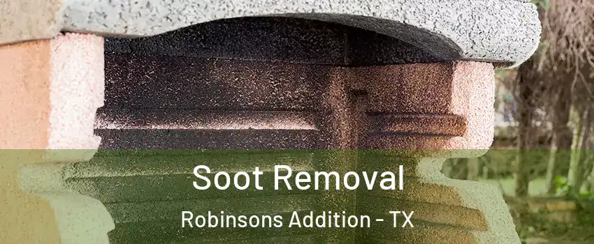 Soot Removal Robinsons Addition - TX