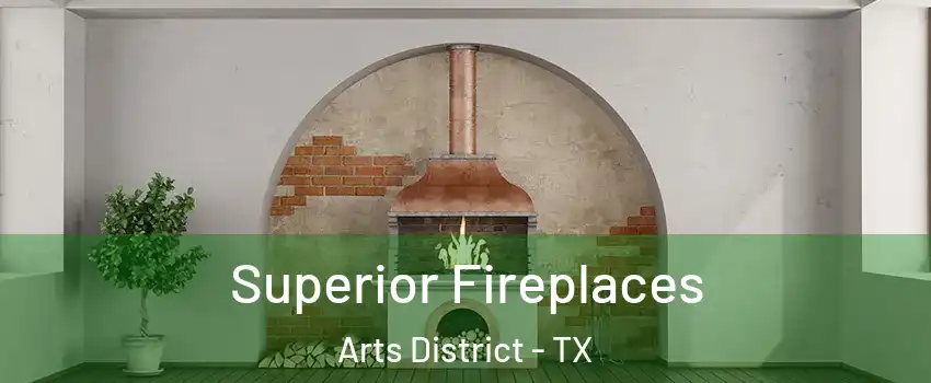 Superior Fireplaces Arts District - TX