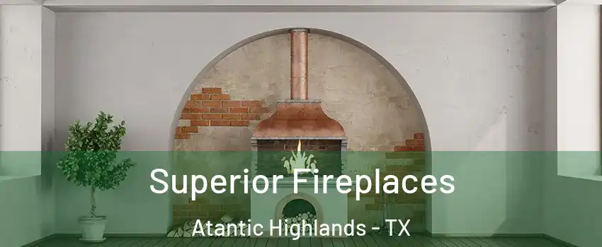 Superior Fireplaces Atantic Highlands - TX