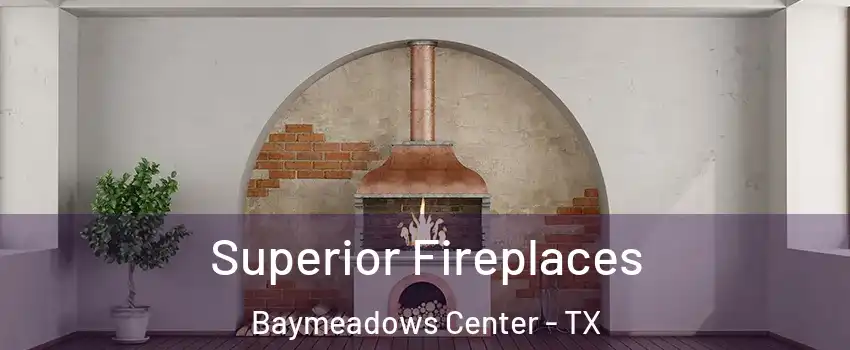 Superior Fireplaces Baymeadows Center - TX