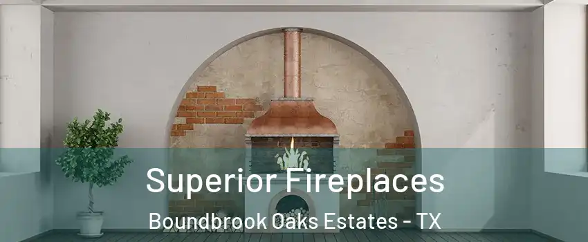 Superior Fireplaces Boundbrook Oaks Estates - TX