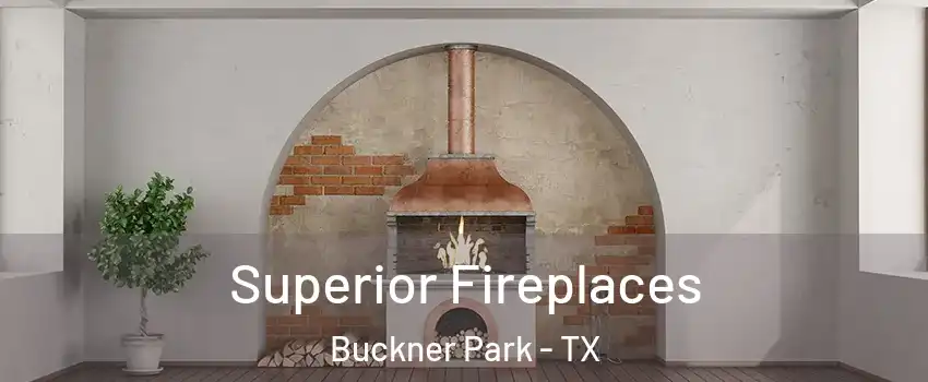 Superior Fireplaces Buckner Park - TX