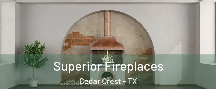 Superior Fireplaces Cedar Crest - TX