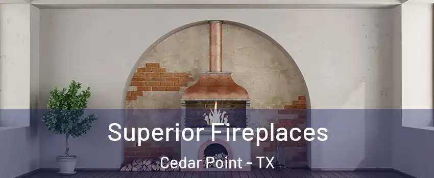 Superior Fireplaces Cedar Point - TX