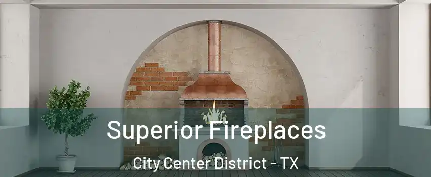 Superior Fireplaces City Center District - TX