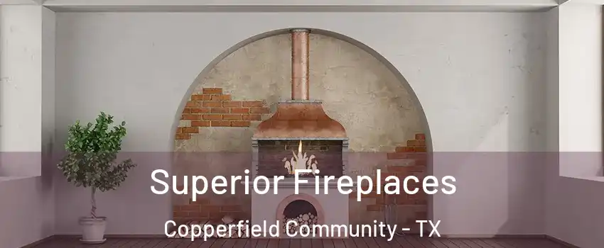 Superior Fireplaces Copperfield Community - TX