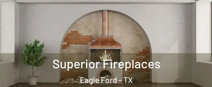Superior Fireplaces Eagle Ford - TX