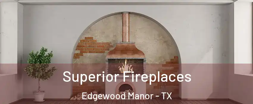 Superior Fireplaces Edgewood Manor - TX