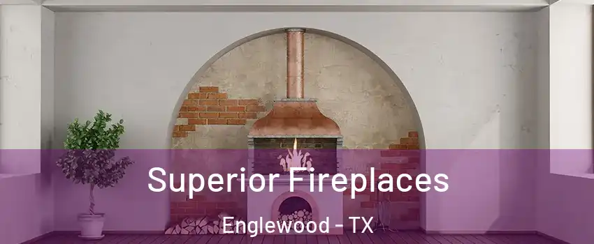 Superior Fireplaces Englewood - TX