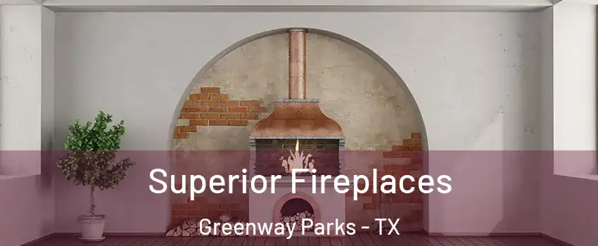Superior Fireplaces Greenway Parks - TX