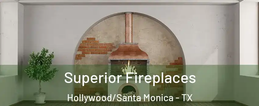 Superior Fireplaces Hollywood/Santa Monica - TX