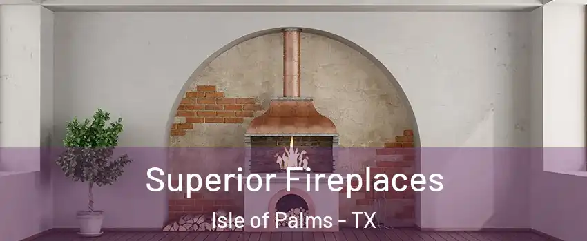 Superior Fireplaces Isle of Palms - TX
